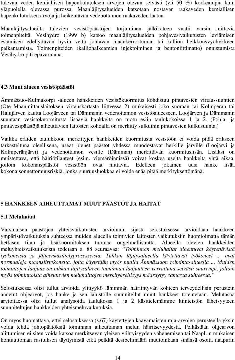 Maanläjitysalueilta tulevien vesistöpäästöjen torjuminen jälkikäteen vaatii varsin mittavia toimenpiteitä.