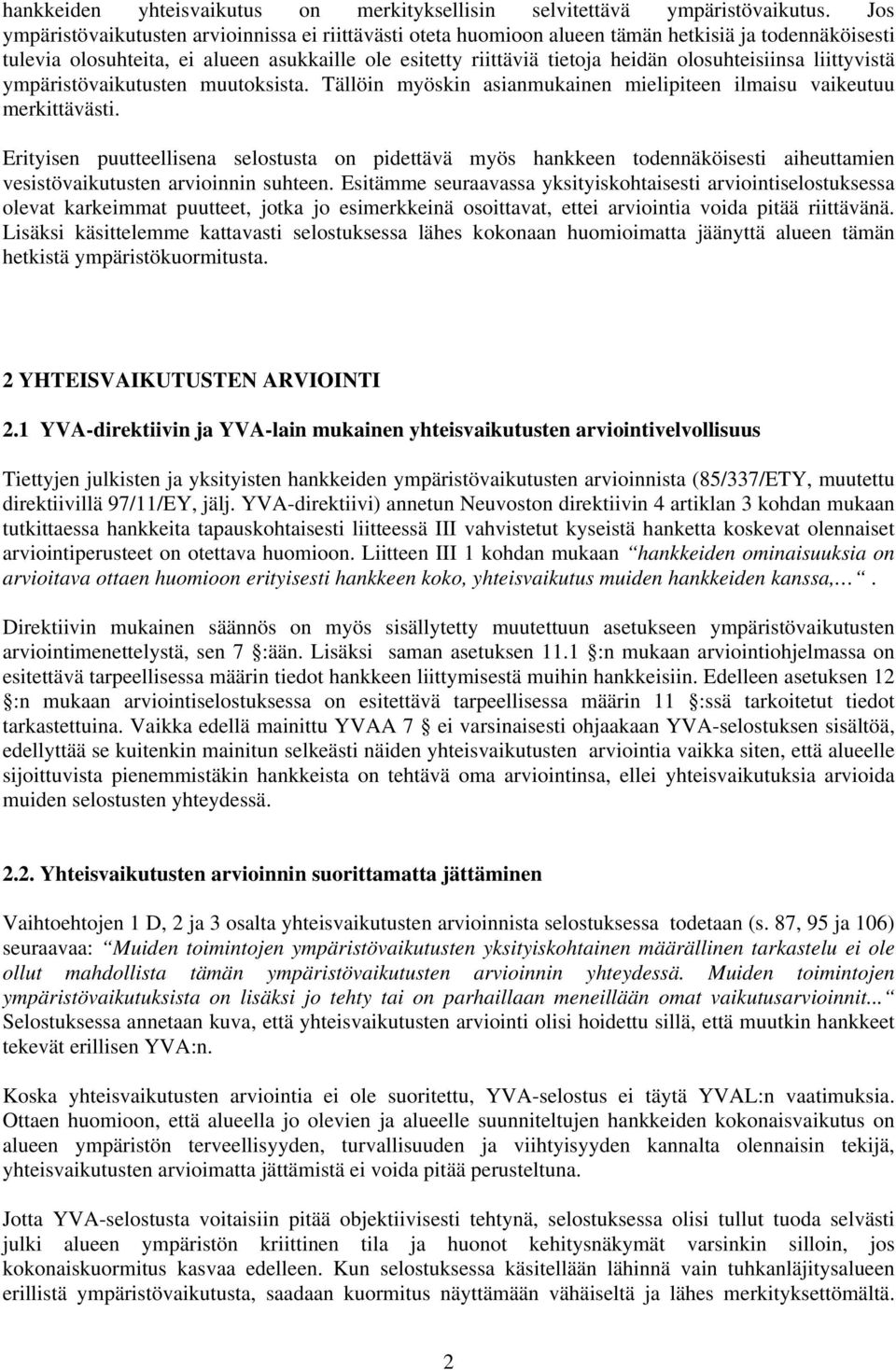 olosuhteisiinsa liittyvistä ympäristövaikutusten muutoksista. Tällöin myöskin asianmukainen mielipiteen ilmaisu vaikeutuu merkittävästi.