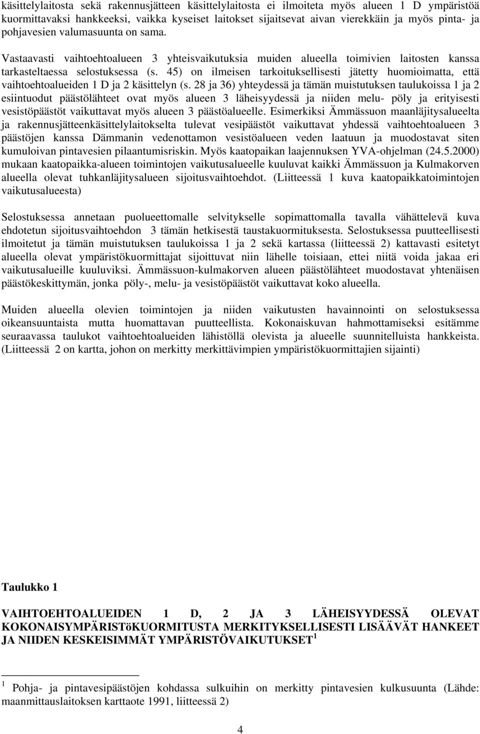 45) on ilmeisen tarkoituksellisesti jätetty huomioimatta, että vaihtoehtoalueiden 1 D ja 2 käsittelyn (s.