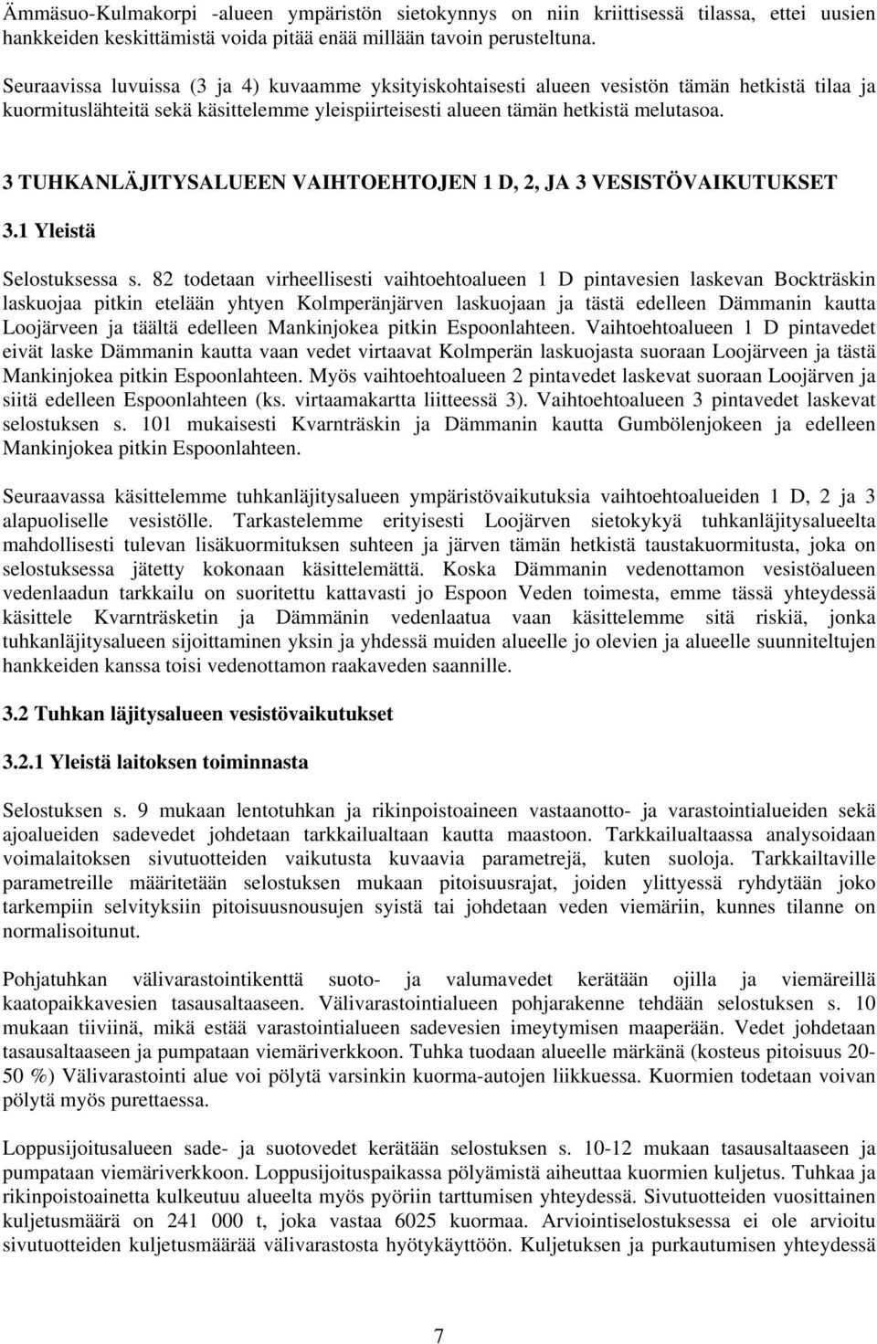 3 TUHKANLÄJITYSALUEEN VAIHTOEHTOJEN 1 D, 2, JA 3 VESISTÖVAIKUTUKSET 3.1 Yleistä Selostuksessa s.