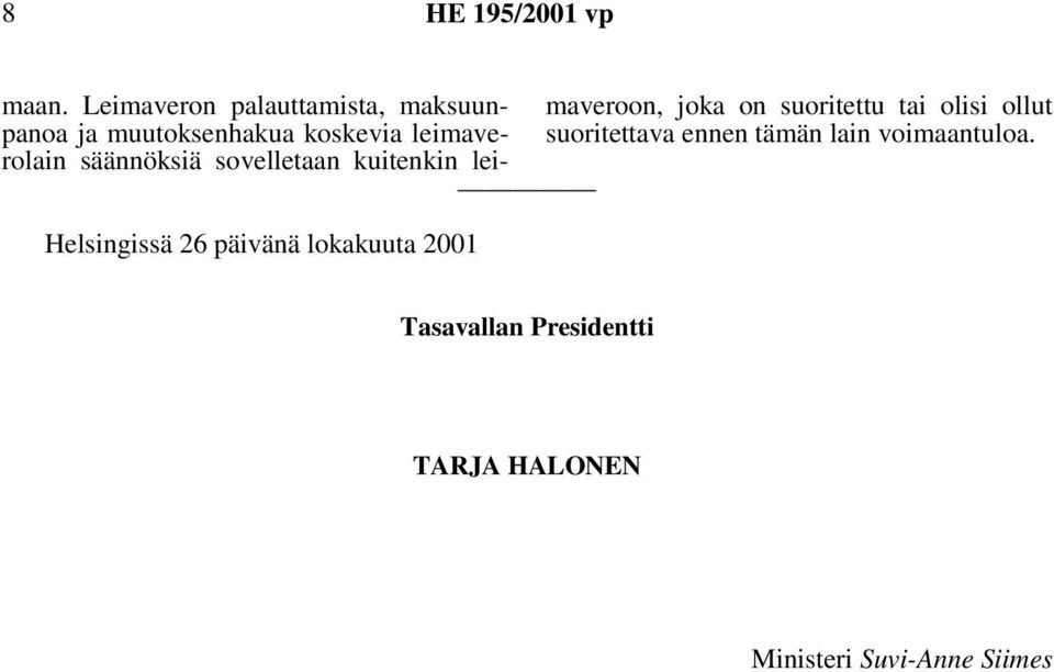 säännöksiä sovelletaan kuitenkin leimaveroon, joka on suoritettu tai olisi ollut