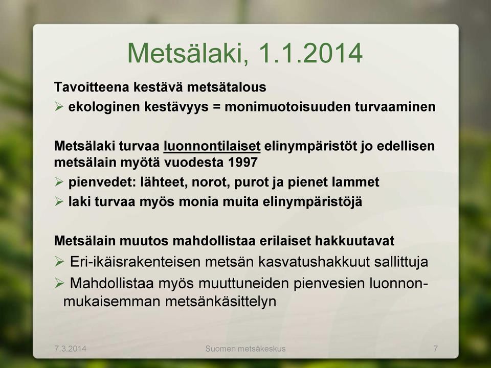 elinympäristöt jo edellisen metsälain myötä vuodesta 1997 pienvedet: lähteet, norot, purot ja pienet lammet laki turvaa myös