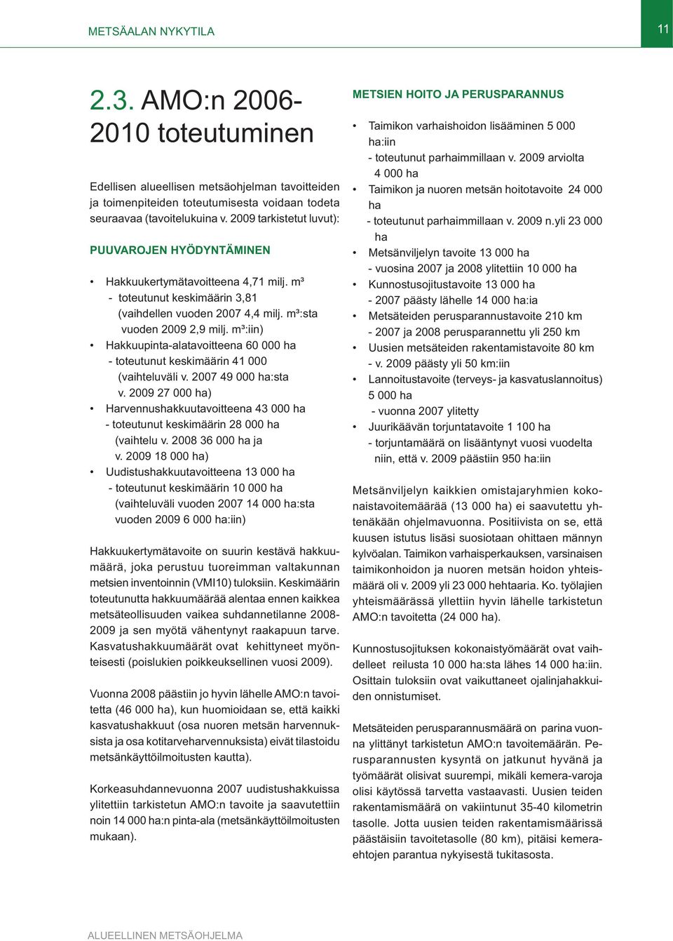 m³:iin) Hakkuupinta-alatavoitteena 60 000 ha - toteutunut keskimäärin 41 000 (vaihteluväli v. 2007 49 000 ha:sta v.