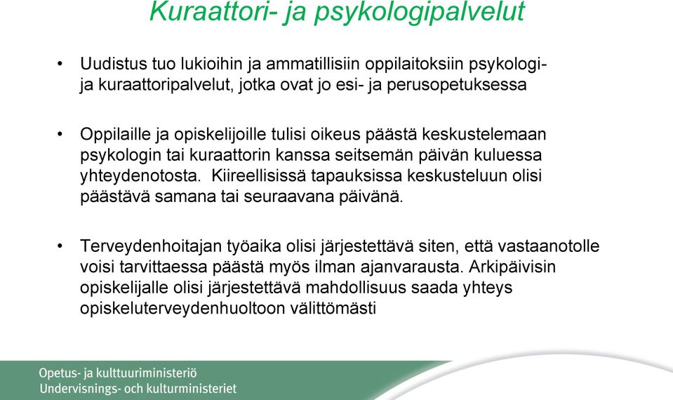 yhteydenotosta. Kiireellisissä tapauksissa keskusteluun olisi päästävä samana tai seuraavana päivänä.