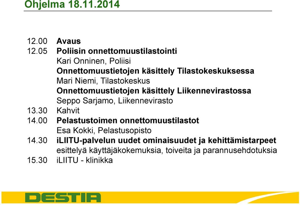 Tilastokeskus Onnettomuustietojen käsittely Liikennevirastossa Seppo Sarjamo, Liikennevirasto 13.30 Kahvit 14.