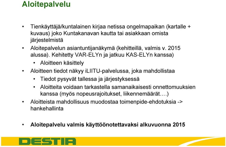 Kehitetty VAR-ELYn ja jatkuu KAS-ELYn kanssa) Aloitteen käsittely Aloitteen tiedot näkyy iliitu-palvelussa, joka mahdollistaa Tiedot pysyvät tallessa ja