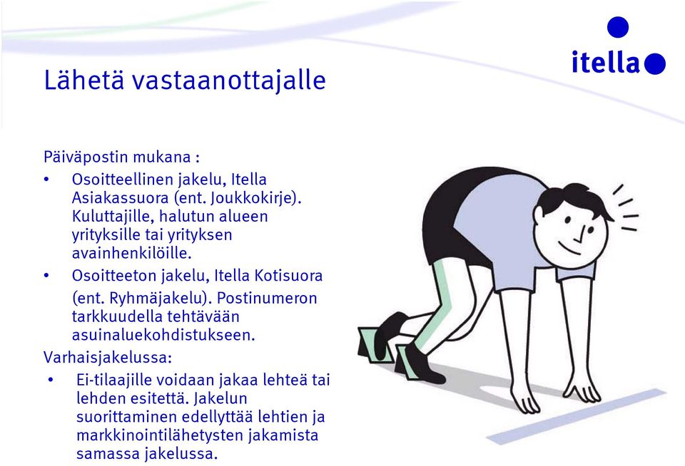 Ryhmäjakelu). Postinumeron tarkkuudella tehtävään asuinaluekohdistukseen.
