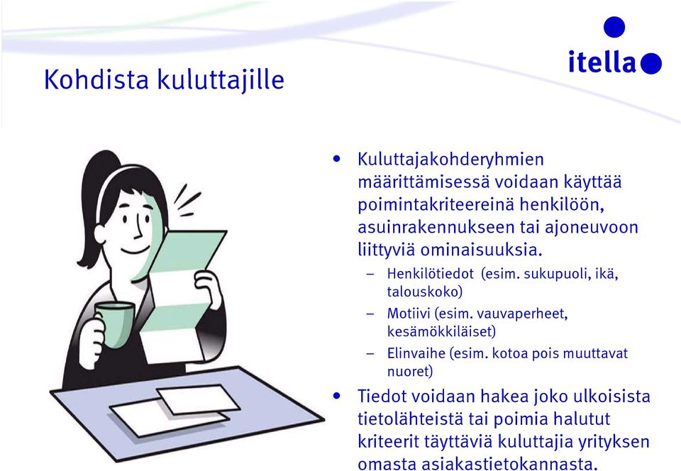 sukupuoli, ikä, talouskoko) Motiivi (esim. vauvaperheet, kesämökkiläiset) Elinvaihe (esim.