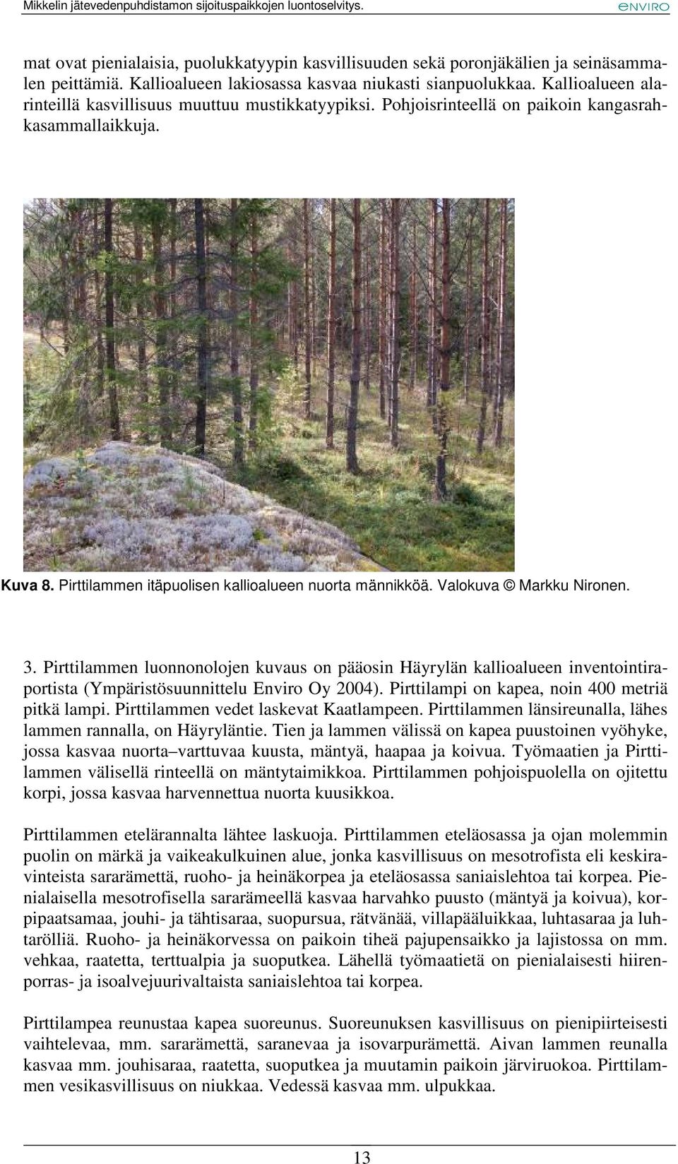 Valokuva Markku Nironen. 3. Pirttilammen luonnonolojen kuvaus on pääosin Häyrylän kallioalueen inventointiraportista (Ympäristösuunnittelu Enviro Oy 2004).