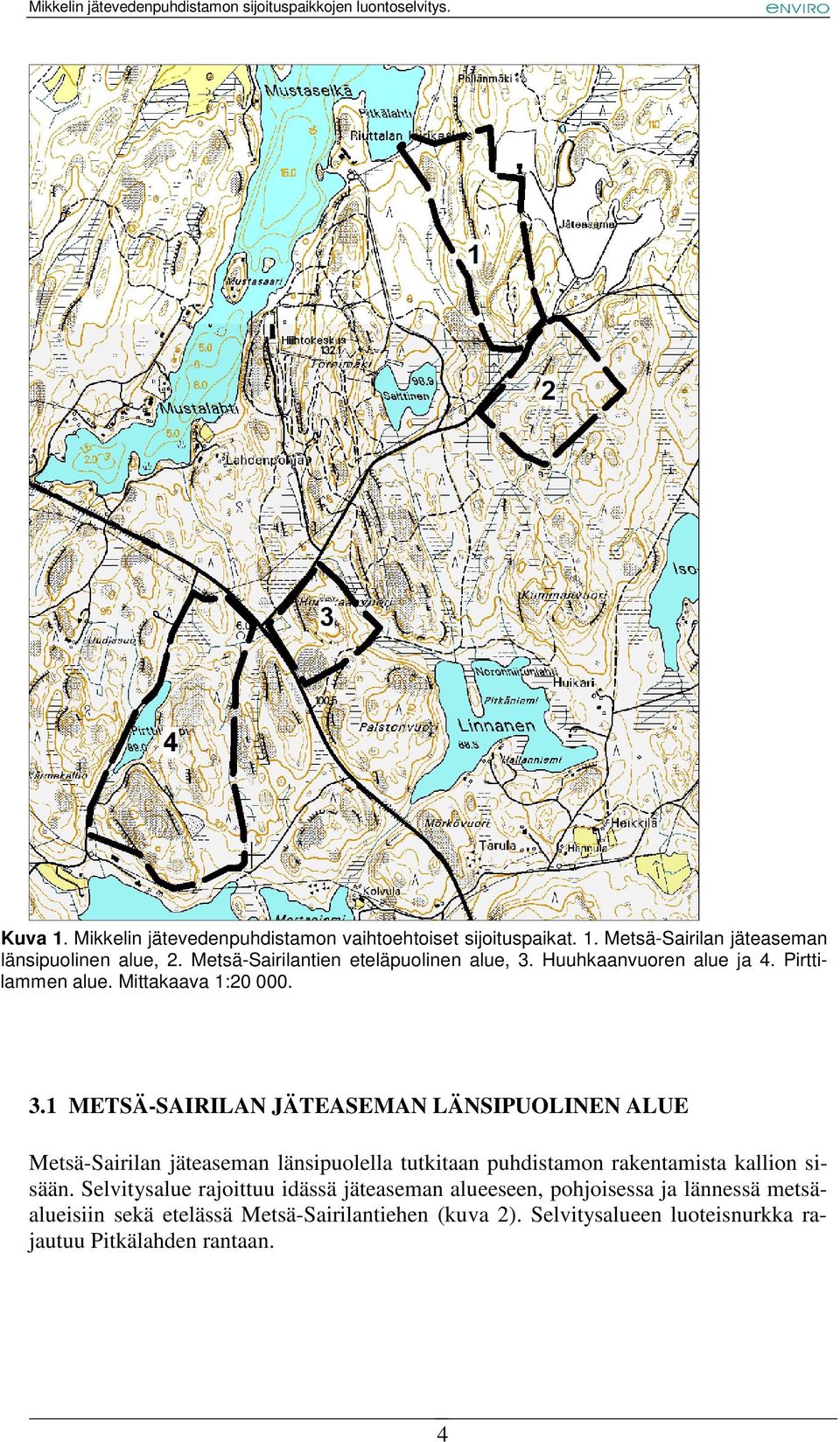 Huuhkaanvuoren alue ja 4. Pirttilammen alue. Mittakaava 1:20 000. 3.