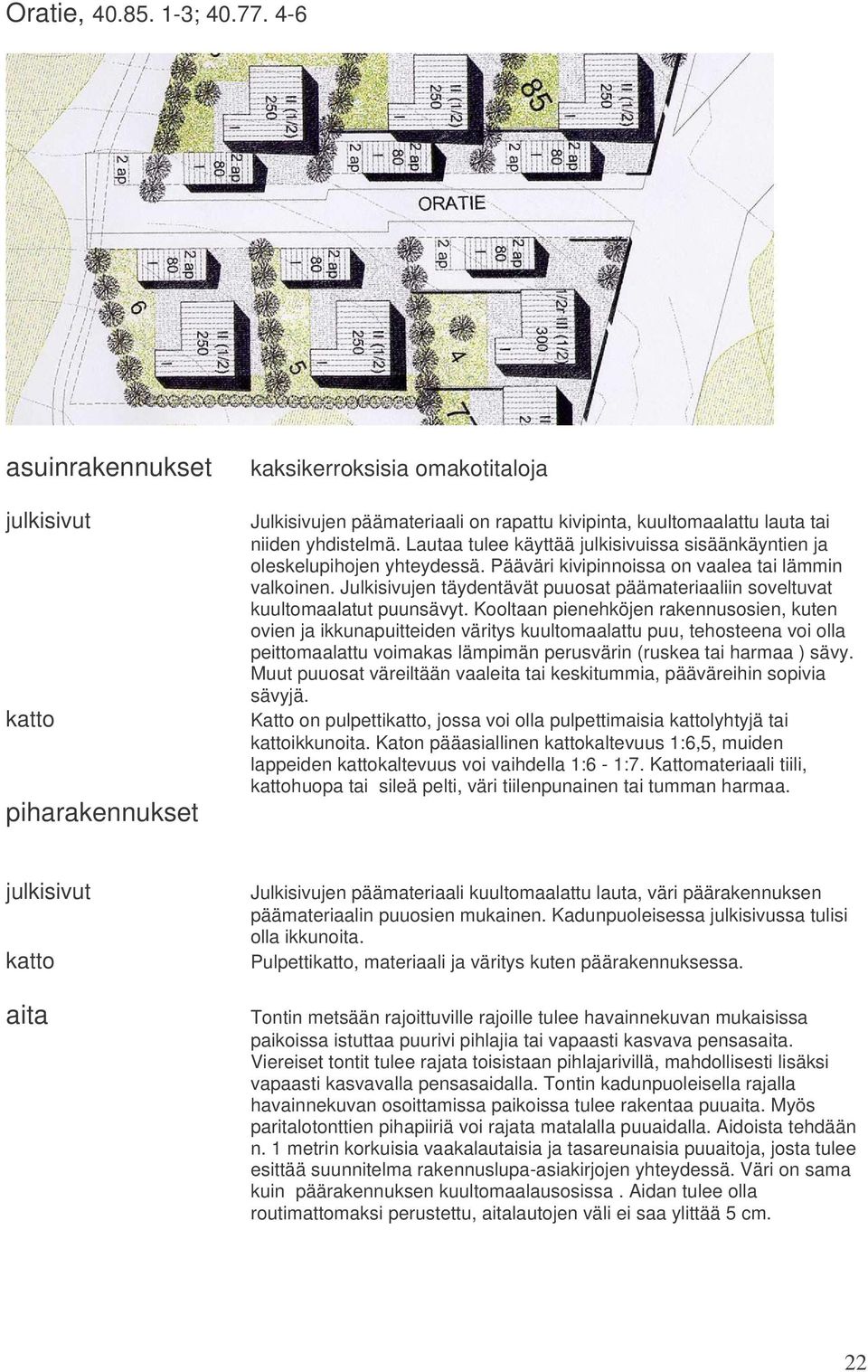 Julkisivujen täydentävät puuosat päämateriaaliin soveltuvat kuultomaalatut puunsävyt.