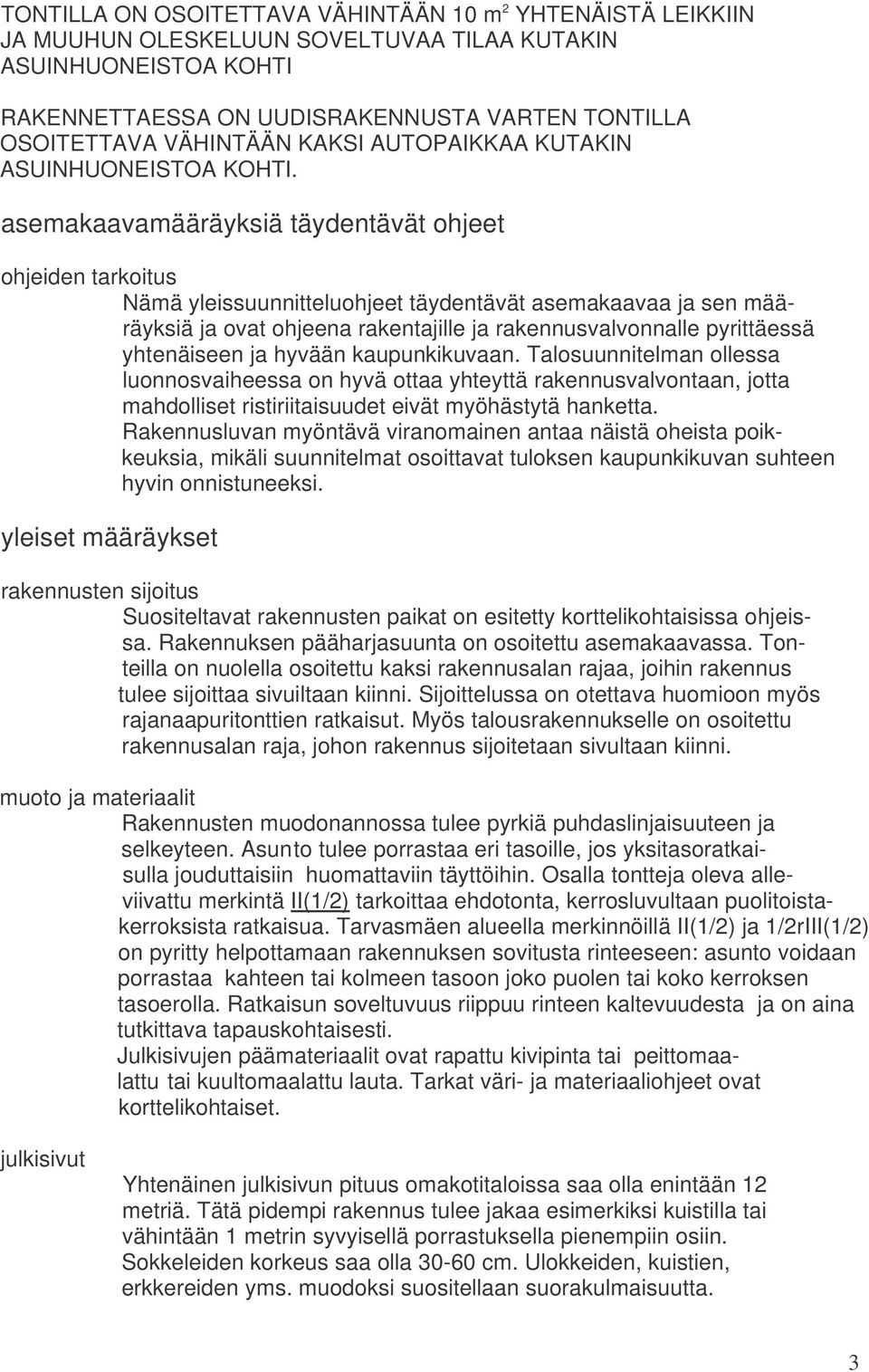 asemakaavamääräyksiä täydentävät ohjeet ohjeiden tarkoitus Nämä yleissuunnitteluohjeet täydentävät asemakaavaa ja sen määräyksiä ja ovat ohjeena rakentajille ja rakennusvalvonnalle pyrittäessä