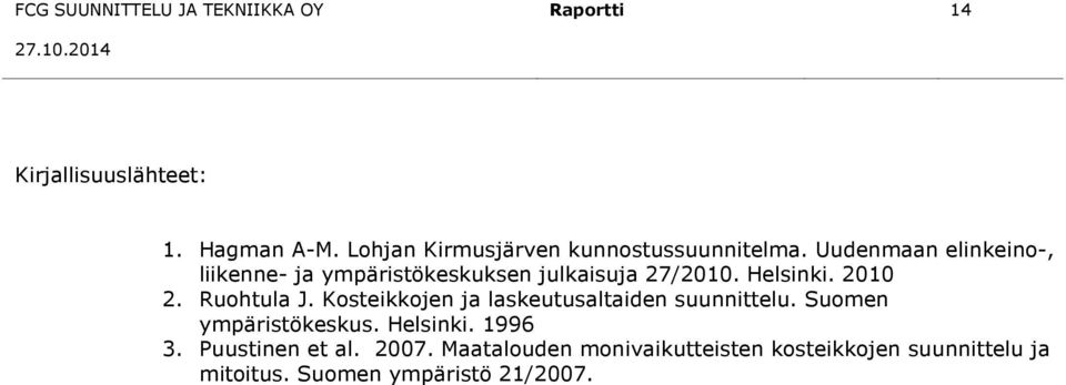 Uudenmaan elinkeino-, liikenne- ja ympäristökeskuksen julkaisuja 27/2010. Helsinki. 2010 2. Ruohtula J.