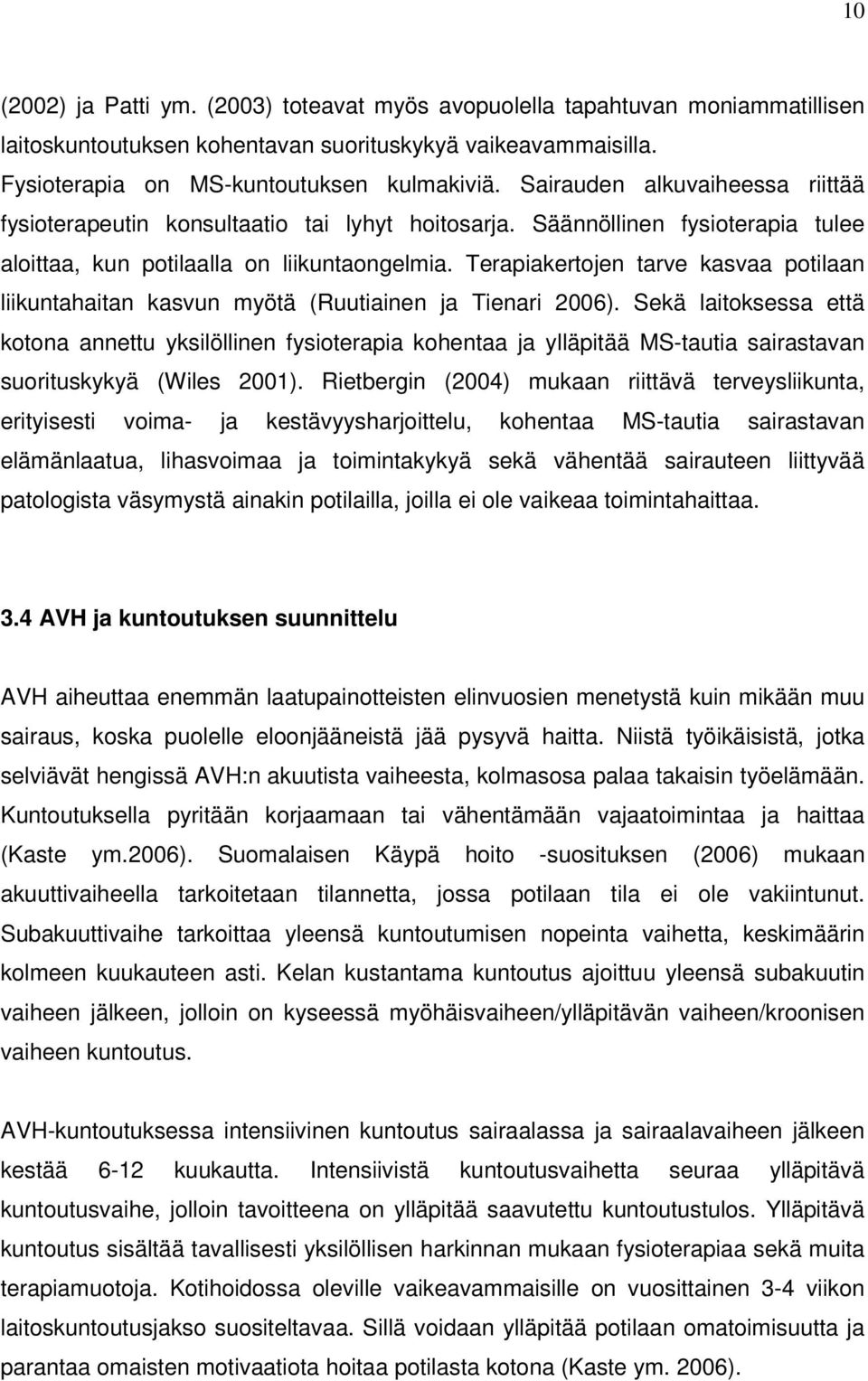 Terapiakertojen tarve kasvaa potilaan liikuntahaitan kasvun myötä (Ruutiainen ja Tienari 2006).