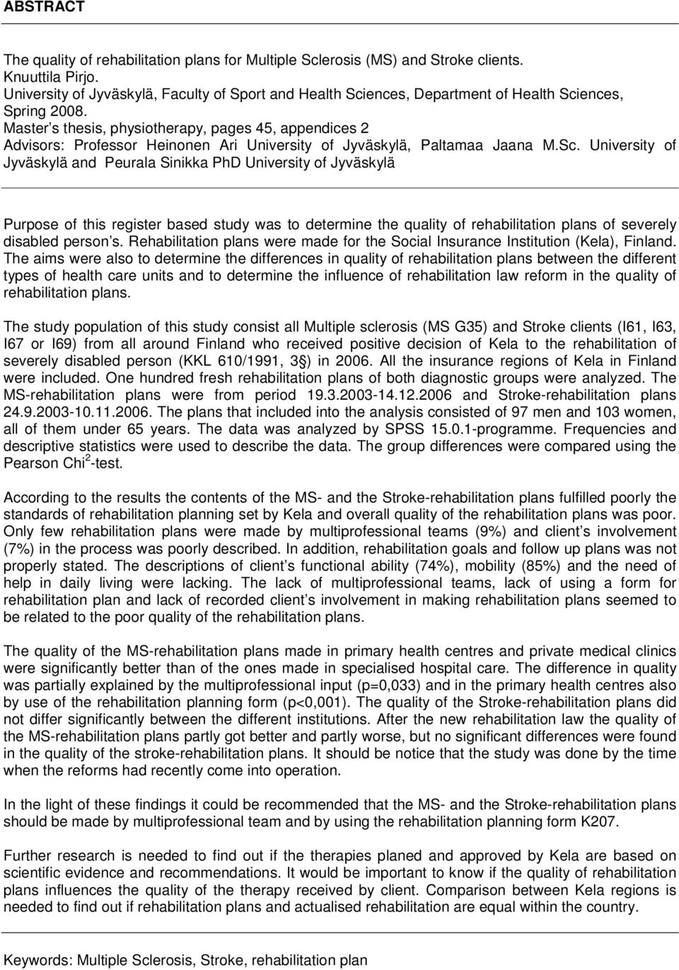Master s thesis, physiotherapy, pages 45, appendices 2 Advisors: Professor Heinonen Ari University of Jyväskylä, Paltamaa Jaana M.Sc.