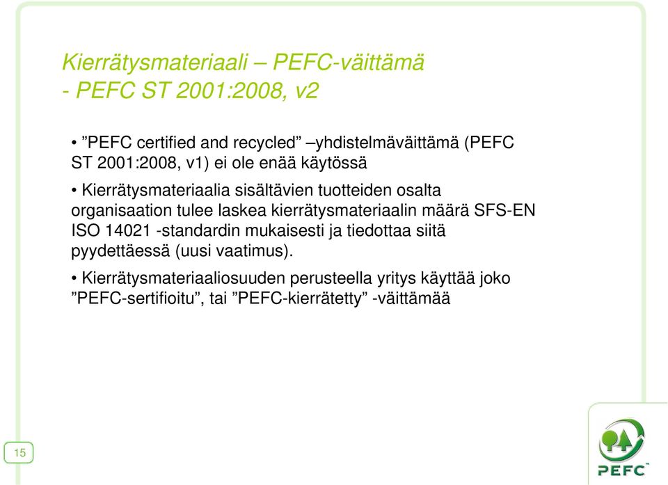 kierrätysmateriaalin määrä SFS-EN ISO 14021 -standardin mukaisesti ja tiedottaa siitä pyydettäessä (uusi
