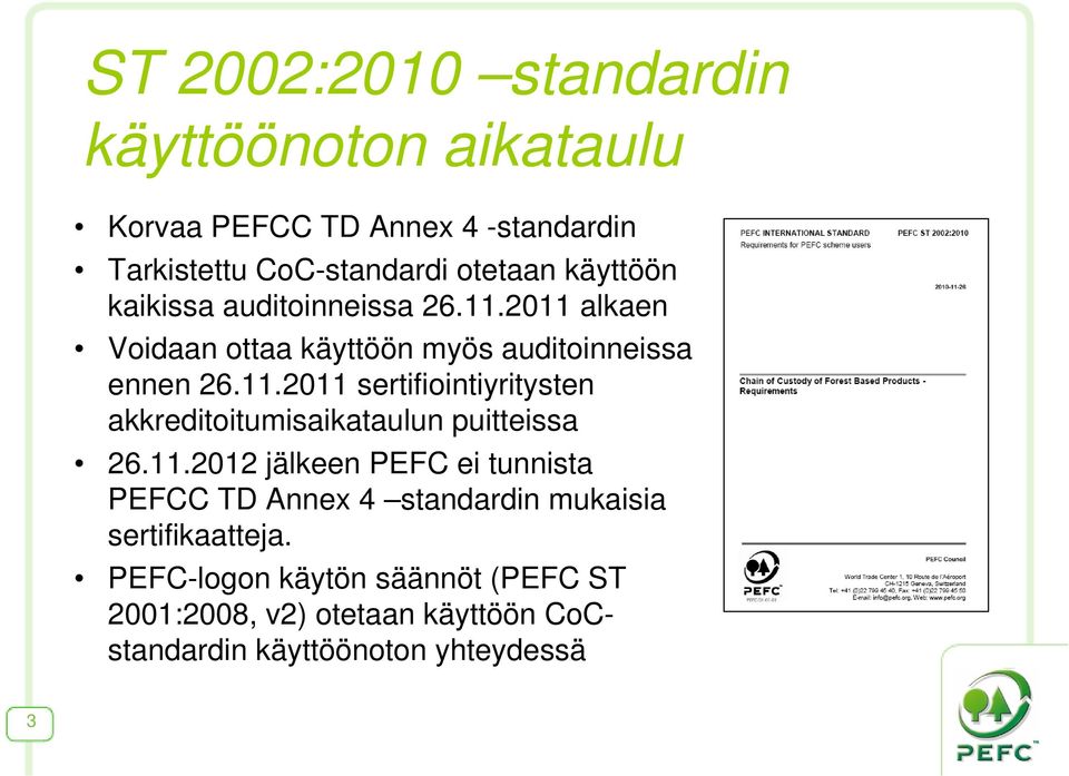 11.2012 jälkeen PEFC ei tunnista PEFCC TD Annex 4 standardin mukaisia sertifikaatteja.