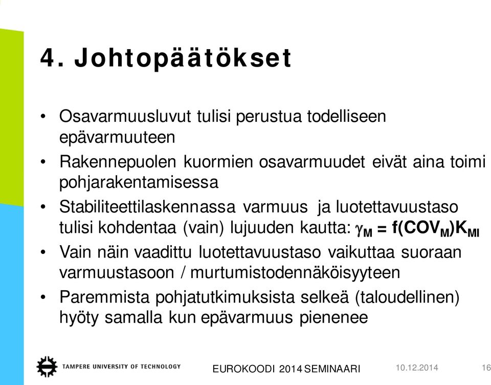 kautta: γ M = f(cov M )K MI Vain näin vaadittu luotettavuustaso vaikuttaa suoraan varmuustasoon /