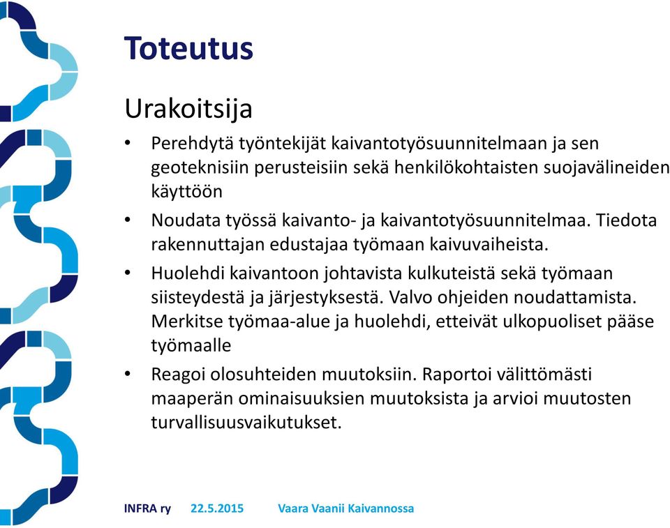 Huolehdi kaivantoon johtavista kulkuteistä sekä työmaan siisteydestä ja järjestyksestä. Valvo ohjeiden noudattamista.