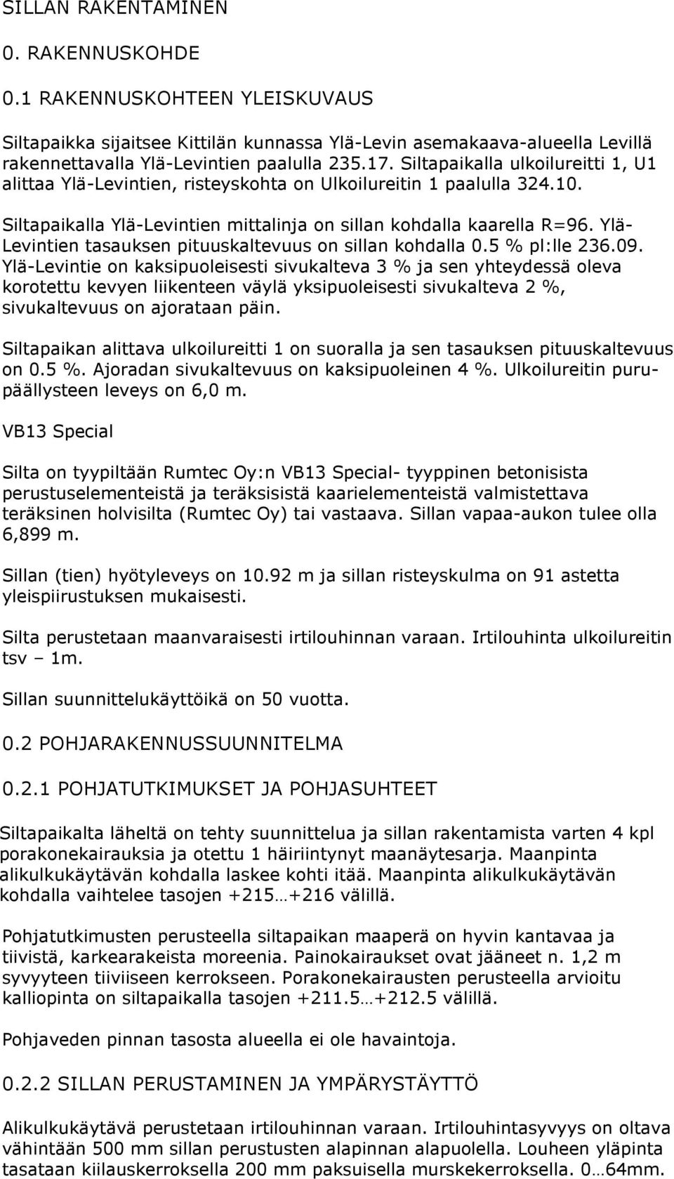 Ylä- Levintien tasauksen pituuskaltevuus on sillan kohdalla 0.5 % pl:lle 236.09.