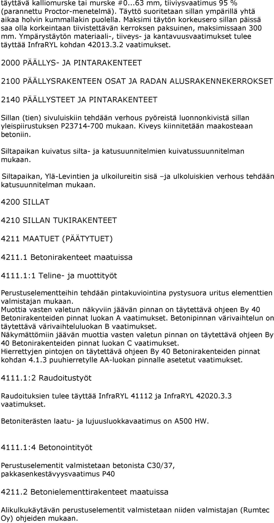 Ympärystäytön materiaali-, tiiveys- ja kantavuusvaatimukset tulee täyttää InfraRYL kohdan 42013.3.2 vaatimukset.