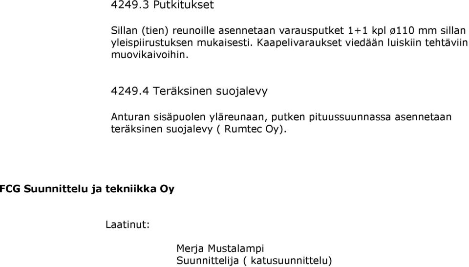 4 Teräksinen suojalevy Anturan sisäpuolen yläreunaan, putken pituussuunnassa asennetaan teräksinen