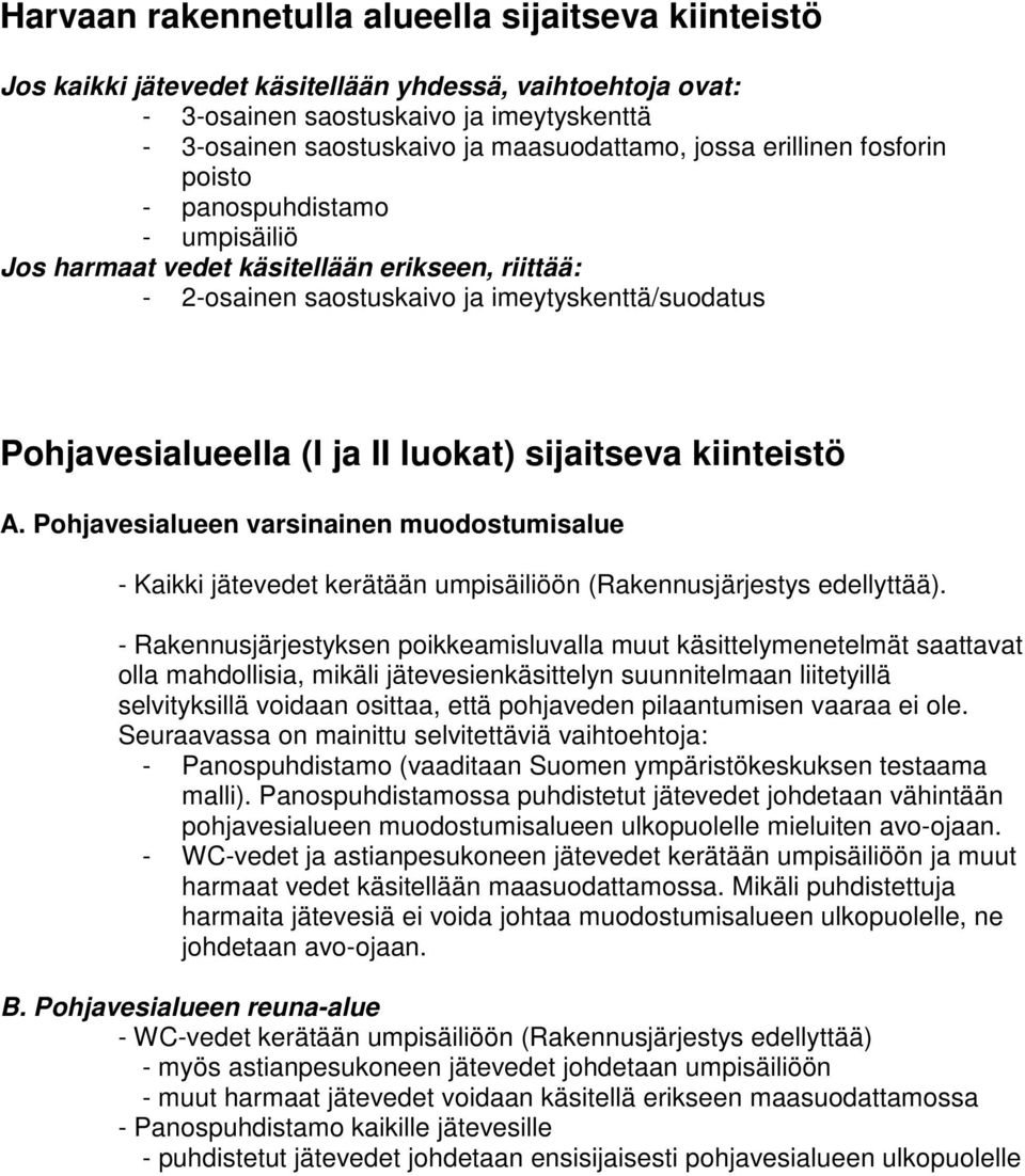 Pohjavesialueen varsinainen muodostumisalue - Kaikki jätevedet kerätään umpisäiliöön (Rakennusjärjestys edellyttää).