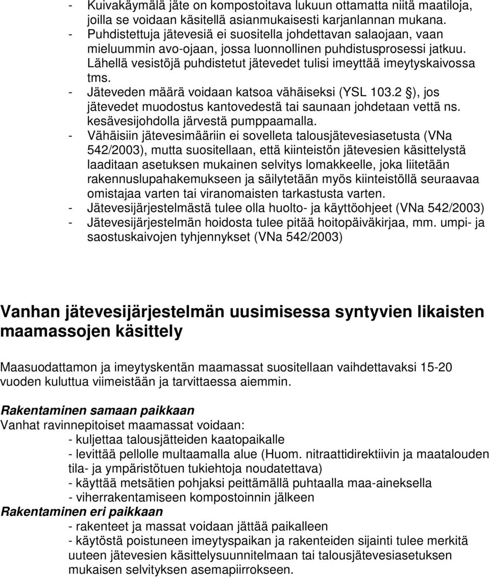 Lähellä vesistöjä puhdistetut jätevedet tulisi imeyttää imeytyskaivossa tms. - Jäteveden määrä voidaan katsoa vähäiseksi (YSL 103.