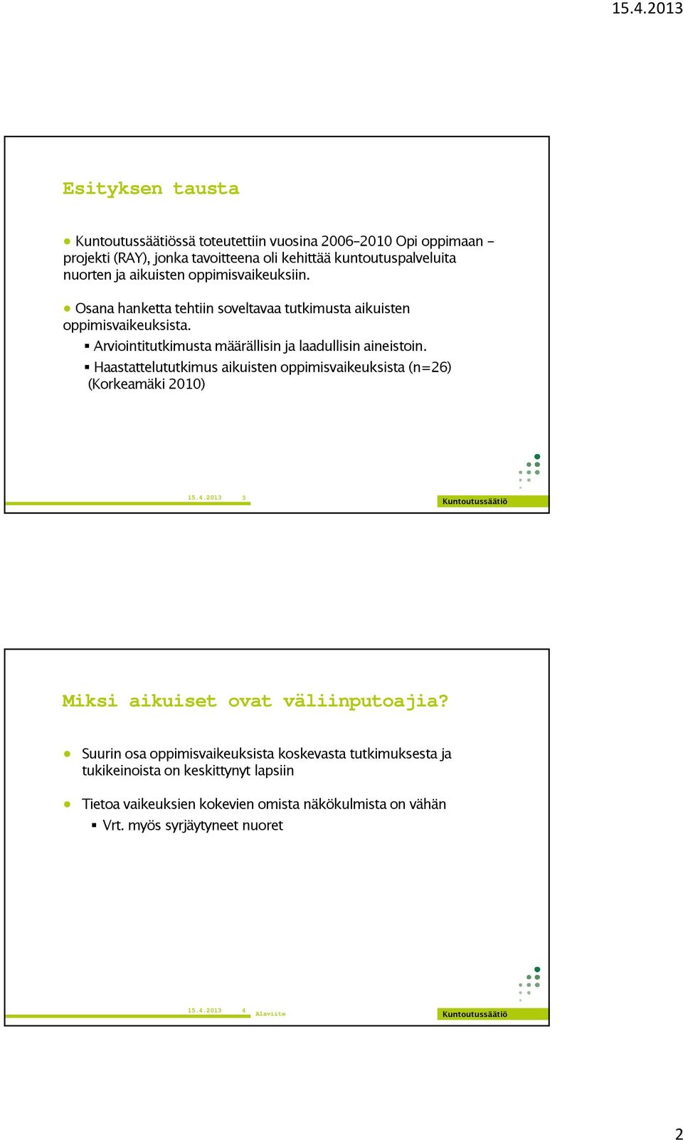 Haastattelututkimus aikuisten oppimisvaikeuksista (n=26) (Korkeamäki 2010) 15.4.2013 3 Miksi aikuiset ovat väliinputoajia?