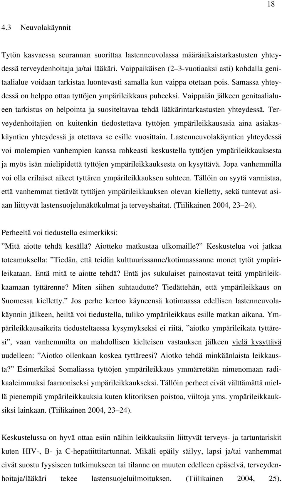 Vaippaiän jälkeen genitaalialueen tarkistus on helpointa ja suositeltavaa tehdä lääkärintarkastusten yhteydessä.