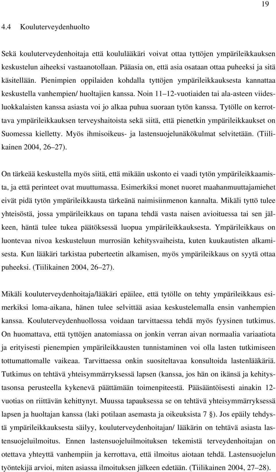 Noin 11 12-vuotiaiden tai ala-asteen viidesluokkalaisten kanssa asiasta voi jo alkaa puhua suoraan tytön kanssa.