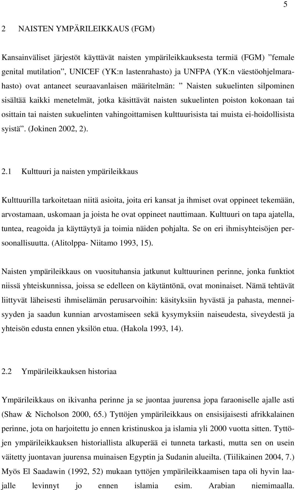 naisten sukuelinten vahingoittamisen kulttuurisista tai muista ei-hoidollisista syistä. (Jokinen 20