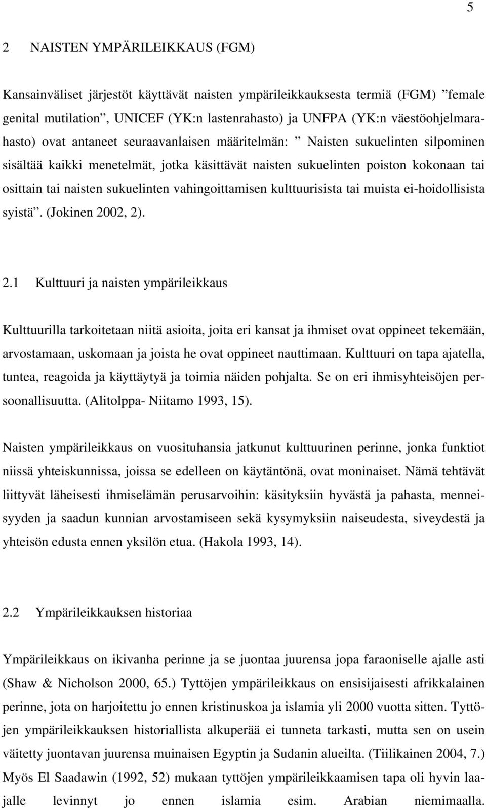 naisten sukuelinten vahingoittamisen kulttuurisista tai muista ei-hoidollisista syistä. (Jokinen 20