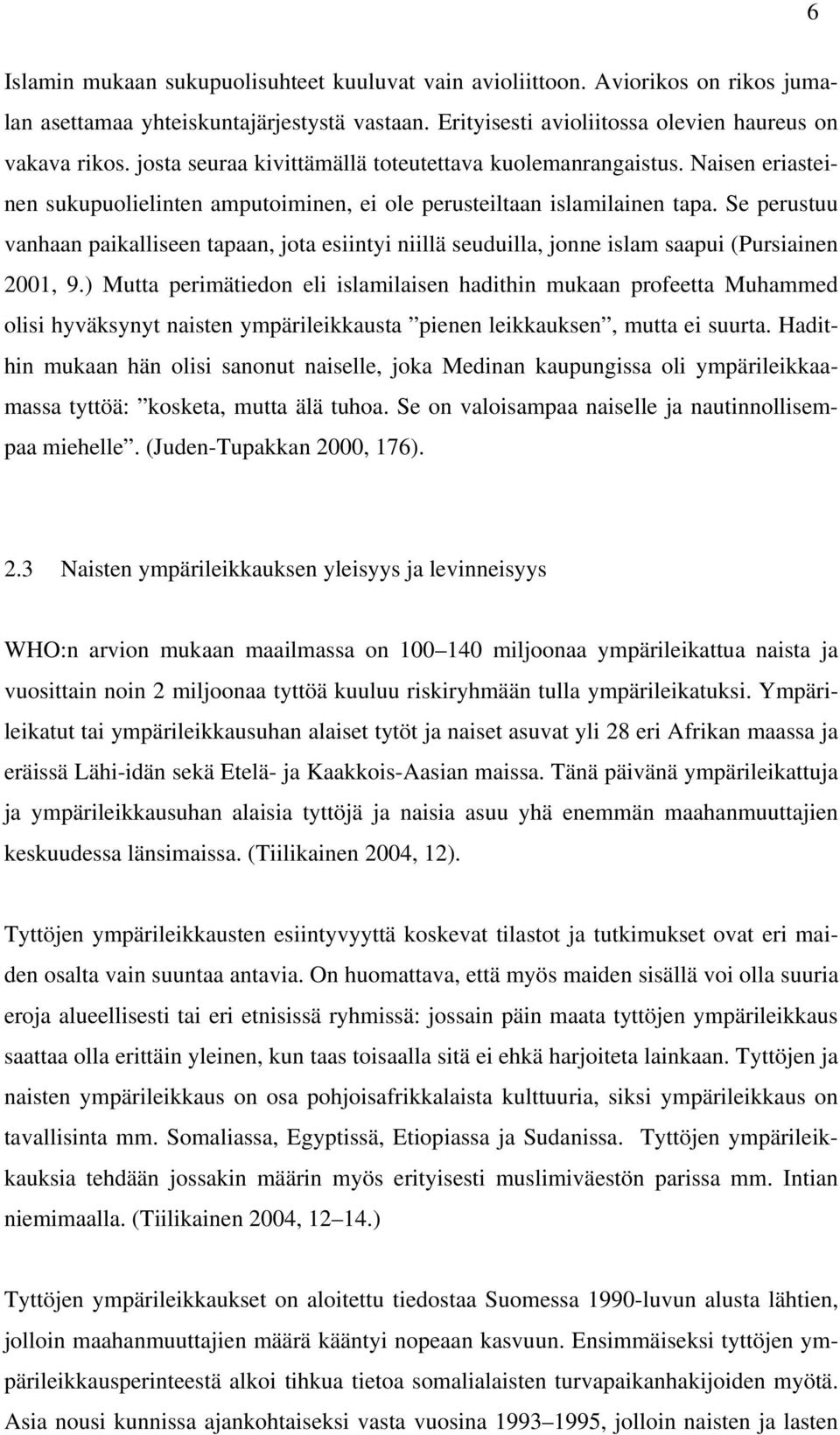 Se perustuu vanhaan paikalliseen tapaan, jota esiintyi niillä seuduilla, jonne islam saapui (Pursiainen 2001, 9.