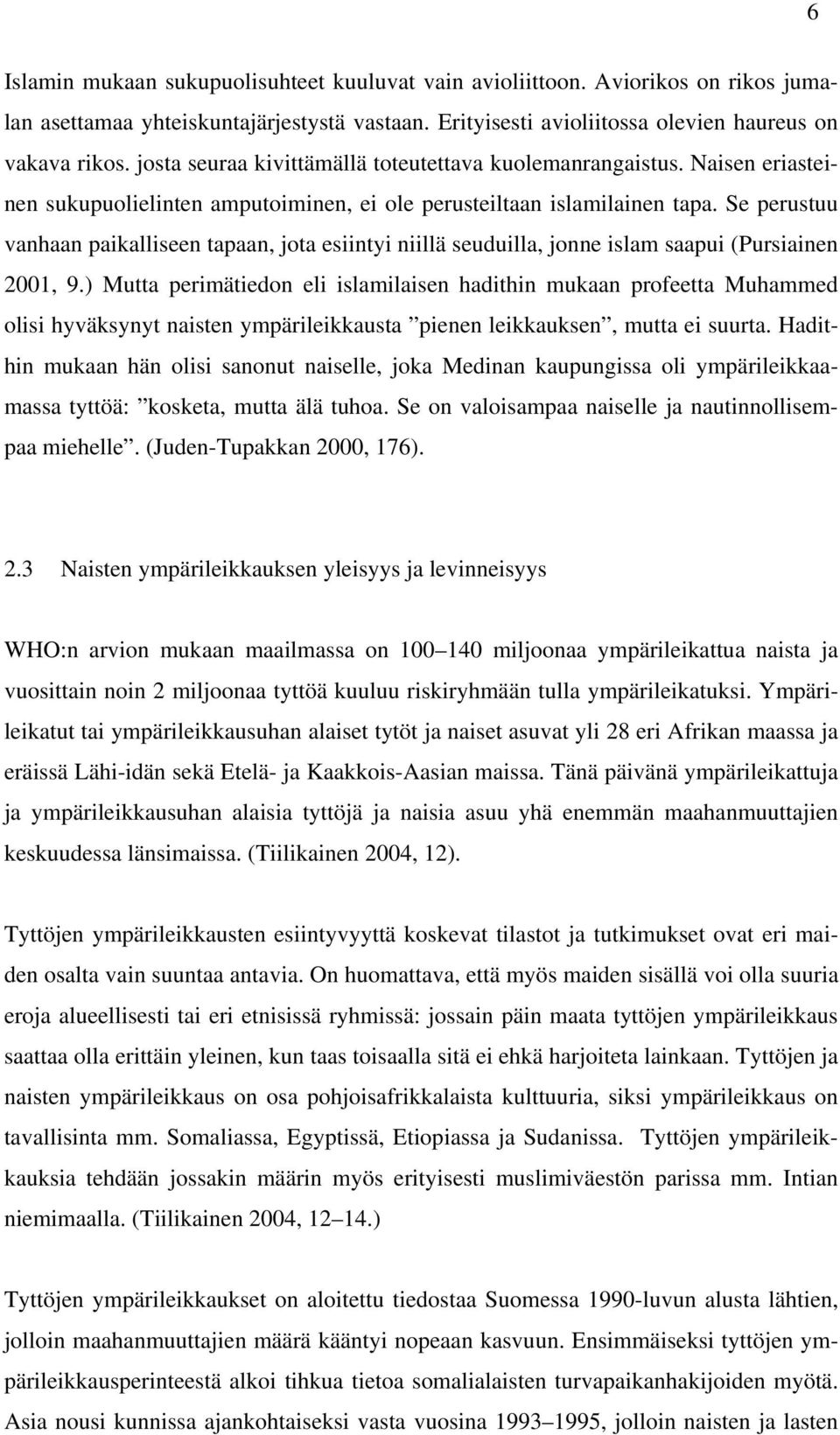 Se perustuu vanhaan paikalliseen tapaan, jota esiintyi niillä seuduilla, jonne islam saapui (Pursiainen 2001, 9.