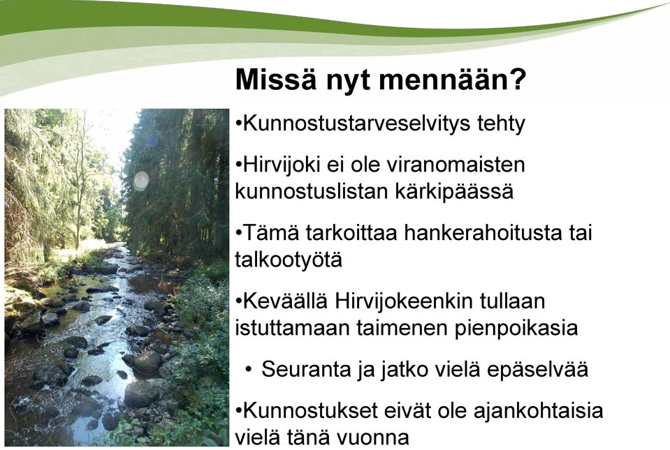 kärkipäässä Tämä tarkoittaa hankerahoitusta tai talkootyötä Keväällä