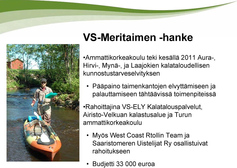 tähtäävissä toimenpiteissä Rahoittajina VS-ELY Kalatalouspalvelut, Airisto-Velkuan kalastusalue ja Turun