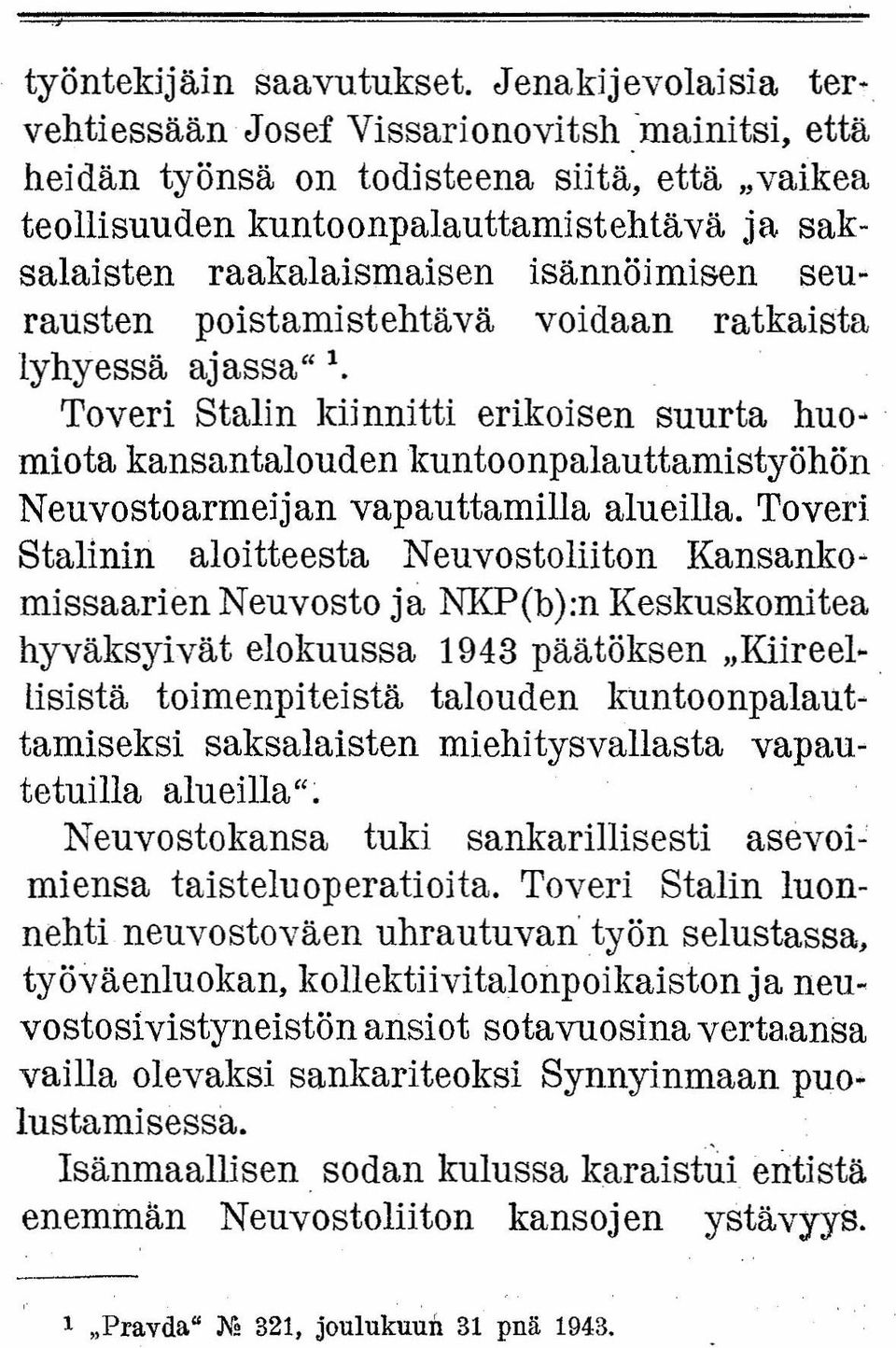 lyhyessä ajassa" 1. Toveri Stalin kiinnitti erikoisen suurta huomiota kansantaloudenkuntoonpalauttamistyöhön Neuvostoarmeijan vapauttamilla alueilla.