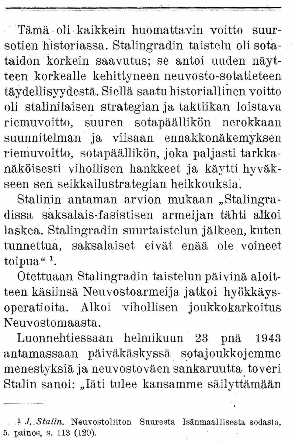 Siellä saatu historiallinen voitto oli stalinilaisen strategian ja taktiikan loistava riemuvoitto, suuren sotapäällikön nerokkaan suunnitelman ja viisaan ennakko näkemyksen riemuvoitto,