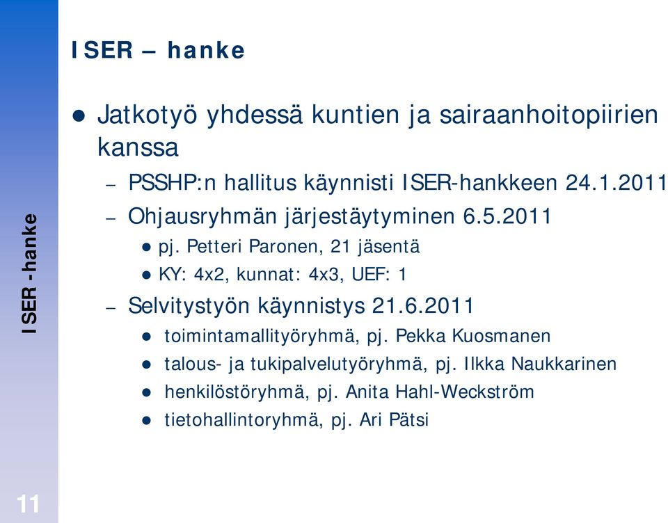 Petteri Paronen, 21 jäsentä KY: 4x2, kunnat: 4x3, UEF: 1 Selvitystyön käynnistys 21.6.