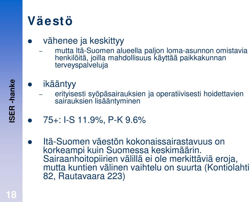 lisääntyminen 75+: I-S 11.9%, P-K 9.6% Itä-Suomen väestön kokonaissairastavuus on korkeampi kuin Suomessa keskimäärin.