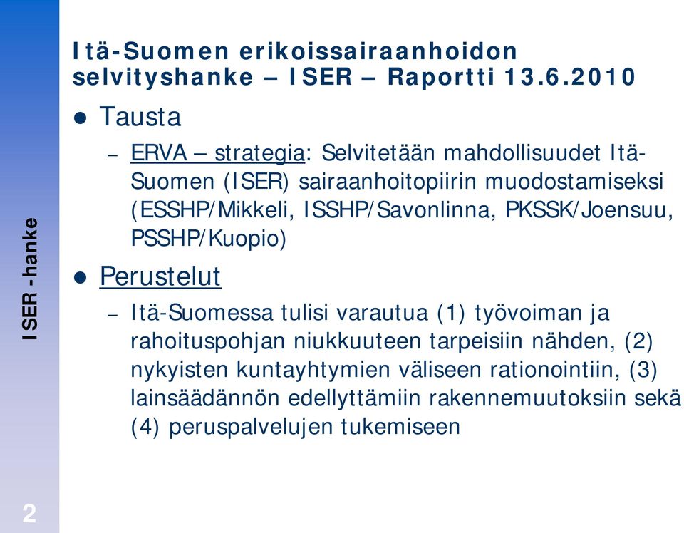 (ESSHP/Mikkeli, ISSHP/Savonlinna, PKSSK/Joensuu, PSSHP/Kuopio) Perustelut Itä-Suomessa tulisi varautua (1) työvoiman ja