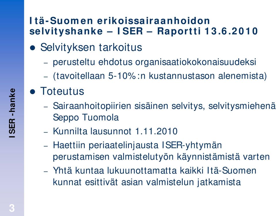 alenemista) Toteutus Sairaanhoitopiirien sisäinen selvitys, selvitysmiehenä Seppo Tuomola Kunnilta lausunnot 1.11.