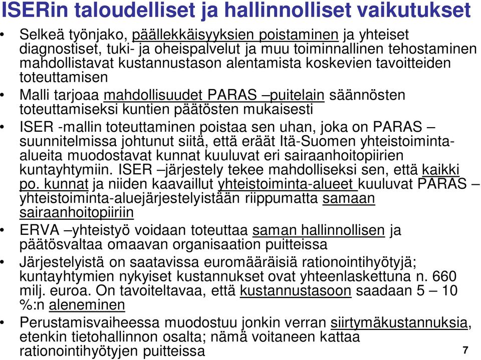 sen uhan, joka on PARAS suunnitelmissa johtunut siitä, että eräät Itä-Suomen yhteistoimintaalueita muodostavat kunnat kuuluvat eri sairaanhoitopiirien kuntayhtymiin.
