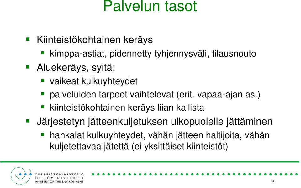 ) kiinteistökohtainen keräys liian kallista Järjestetyn jätteenkuljetuksen ulkopuolelle jättäminen