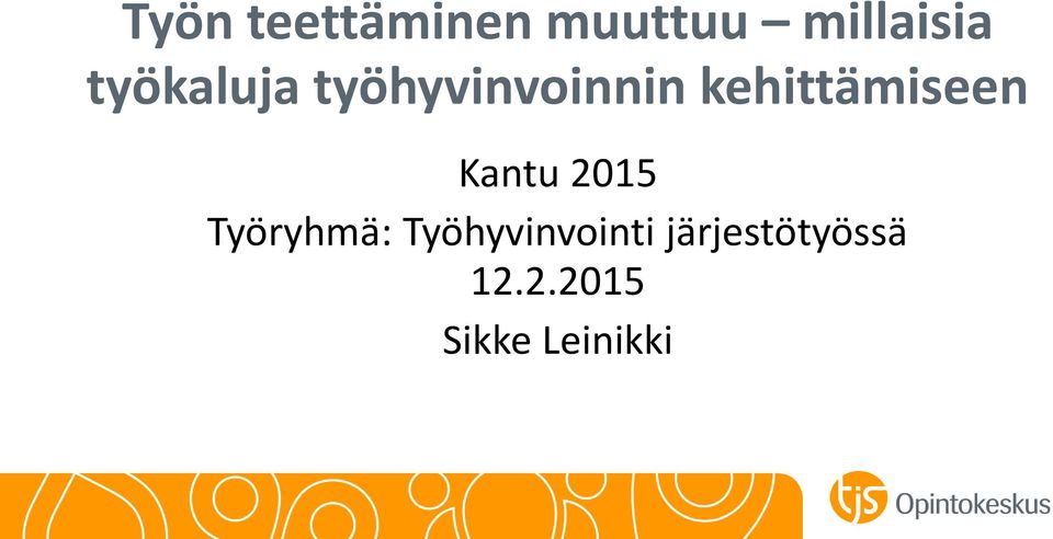kehittämiseen Kantu 2015 Työryhmä: