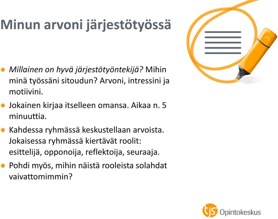 Jokainen kirjaa itselleen omansa. Aikaa n. 5 minuuttia.