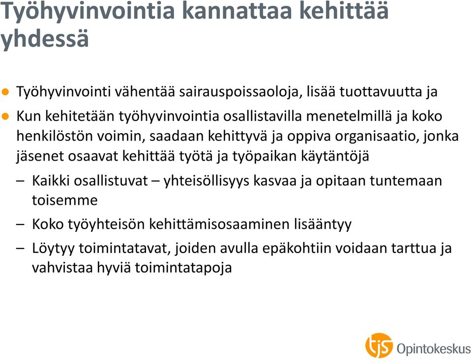 osaavat kehittää työtä ja työpaikan käytäntöjä Kaikki osallistuvat yhteisöllisyys kasvaa ja opitaan tuntemaan toisemme Koko
