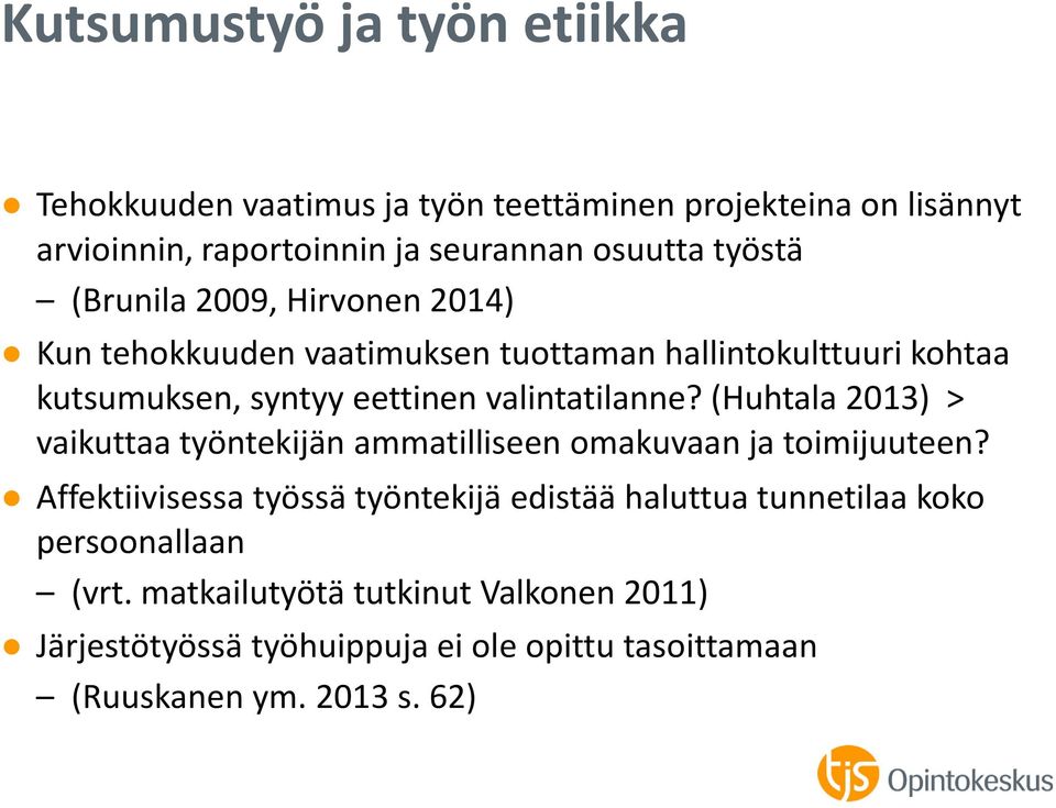 valintatilanne? (Huhtala 2013) > vaikuttaa työntekijän ammatilliseen omakuvaan ja toimijuuteen?
