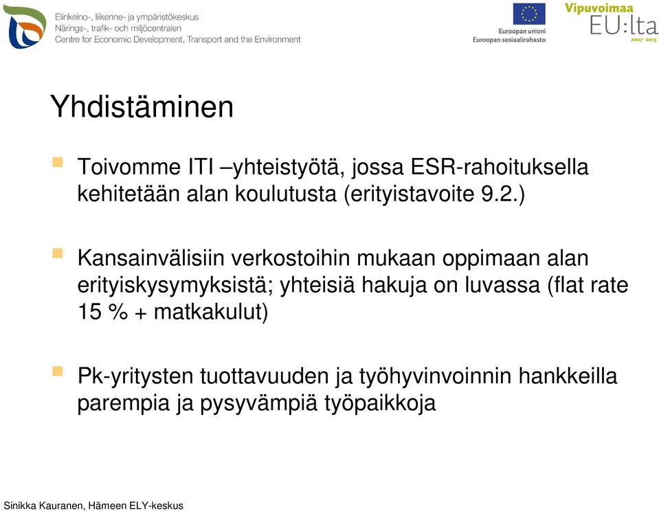 ) Kansainvälisiin verkostoihin mukaan oppimaan alan erityiskysymyksistä; yhteisiä